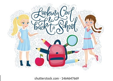 Vector school card with flat and doodle illustrations and hand drawn lettering quote. Looking cool and Back to school. Happy girls with bah and supplies.