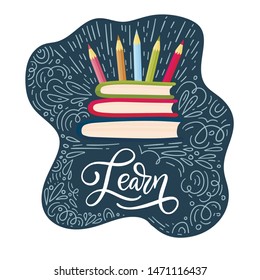 Vector school card with flat and doodle illustrations and hand drawn lettering quote. Back to school. Learn postcard with pencils and books.