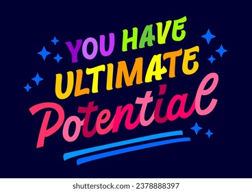 Vector script style typography design element, You have ultimate potential. Inspirational words in bright, vibrant hues on a dark background. Bold motivational quote illustration for any purposes