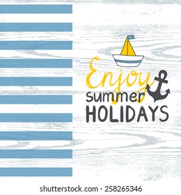 Vector sea background with blue stripes, hand drawing boat, anchor and text "Enjoy summer holidays". Vintage summer wooden backdrop. Template of Invitation.