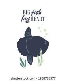 Vector sea life poster with lettering 'Big fish, big heart' with mola or moonfish. Cartoon illustration