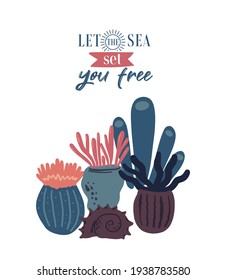 Vector sea life poster with lettering 'Let the sea set you free' and corals, anemones, shell. Cartoon illustration