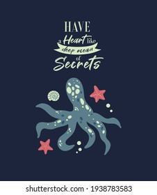 Vector sea life poster with lettering 'Have a heart like deep ocean of secrets' and octopus, shell, seastar. Cartoon illustration