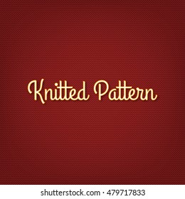 Vector seamless knitted pattern. Illustration of red woolen fabric with text sign. Fully editable eps 10 file for background, Christmas cards design and your other projects.