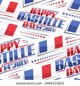 Vector seamless pattern for Bastille Day, square background with illustration of decorative french tricolor flag, placard with unique letters for text happy bastille day, 14th july on white background