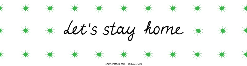 Vector seamless pattern bordure of green hand-drawn virus shaped with black lettering Let's stay home isolated on a white background