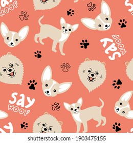 Vector seamless pattern with Chihuahua, Pomeranian, paw prints and lettering 'Say Woof' on pink background. Cute dogs illustration for fabric, textile, background, wallpaper