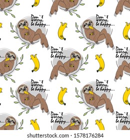 Vector seamless pattern with funny  sloths and banana. Don`t worry, be happy - lettering.