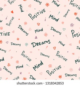 Vector seamless pattern with hand written quotes - dreams, mind, positive. Scattered black words and small sketchy signs, hearts, dots, eyes, spirals, exclamation marks, stars. Funky style design