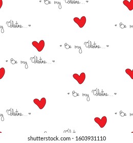 Vector Seamless Pattern with hand written words Be my valentine and red hearts.Happy Valentines Day isolated on white background. Backdrop for wrapping paper,invitations,greeting cards,textile,fabric.