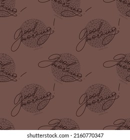 Vector seamless pattern with hand written good morning words and coffee beans filling the circles. Brown color coffee theme background.