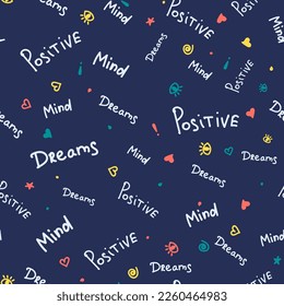 Vector seamless pattern with hand written quotes - dreams, mind, positive. Scattered words and sketchy signs, hearts, dots, eyes, spirals, marks, stars. Funky childish style. Repeat decorative design