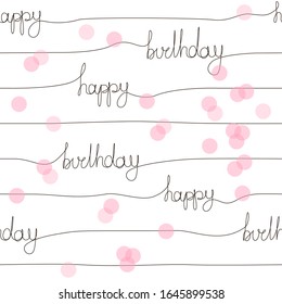 Vector seamless pattern with Happy Birthday handwritten inscription and pink confetti. Hand drawn party lettering backdrop. One line calligraphic stripy background.