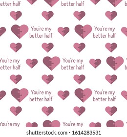 Vector seamless pattern Happy Valentine's Day. Puzzle Heart inscription You're my better half. Romantic background. Love, relationship, dating concept Greeting card Design for banner, poster or print