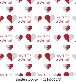 Vector seamless pattern Happy Valentine's Day. Puzzle Heart  inscription You're my better half. Romantic background. Love, relationship, dating concept Greeting card Design for banner, poster or print