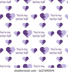 Vector seamless pattern Happy Valentine's Day. Puzzle Heart  inscription You're my better half. Romantic background. Love, relationship, dating concept Greeting card Design for banner, poster or print