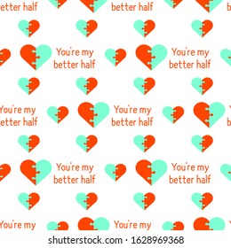 Vector seamless pattern Happy Valentine's Day. Puzzle Heart  inscription You're my better half. Romantic background. Love, relationship, dating concept Greeting card Design for banner, poster or print