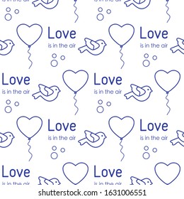 Vector seamless pattern Happy Valentine's Day, Wedding. Heart shaped balloon, bird, inscription Love is in the air. Romantic background. Feelings Love Relationship concept. Design for fabric, print