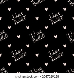 vector seamless pattern with the inscription I love ballet and hearts