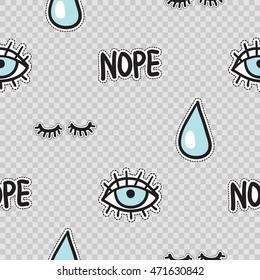 Vector seamless pattern with lowered lashes, nope phrase, blue eye, water drop. Modern doodle pop art background formed badges, stickers or pins.