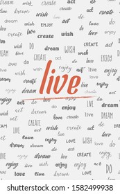 vector seamless pattern of motivation words "live,love,enjoy,create, do, act, dream, wish".  Big red word "live" in the centre  postcard. Lettering of words with  differend fonts. packaging,
wrapper.
