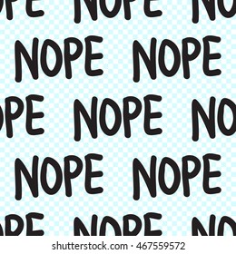 Vector seamless pattern with nope phrase. Hand drawn cute and funny fashion illustration. Modern doodle pop art sketch 