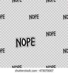 Vector seamless pattern with nope phrase. Modern doodle pop art background formed badges, stickers or pins.