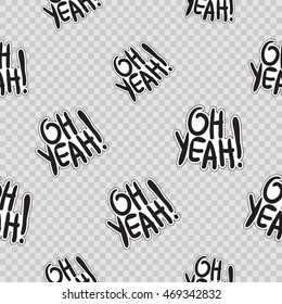 Vector seamless pattern with oh yeah phrase. Hand drawn cute and funny fashion illustration patches or stickers kit. Modern doodle pop art sketch badges and pins