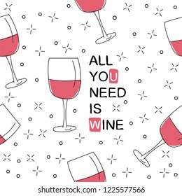 Vector seamless pattern with wine glasses. Hand drawn doodle style. All you need is wine print