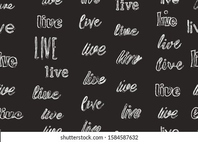 vector seamless pattern of word "live". Lettering of words with differend fonts. letters in chalk. Motivation postcard. Vector packaging, wrapper. Dark background. 