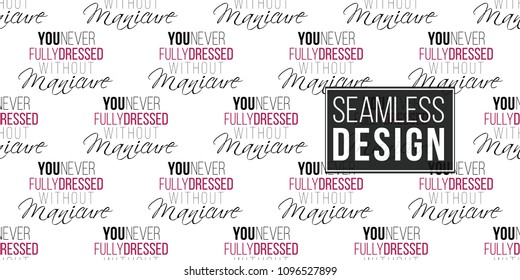 Vector seamless pattern with you never fully dressed without manicure text. Paint brush strokes art design. Cosmetic pattern, beauty salon decor, uniform concept.