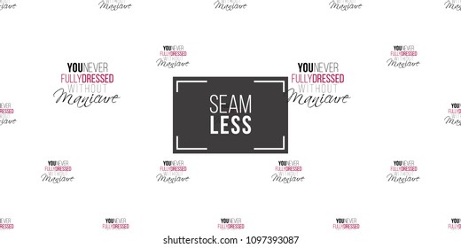 Vector seamless pattern with you never fully dressed without manicure text. Paint brush strokes art design. Cosmetic pattern, beauty salon decor, uniform concept.
