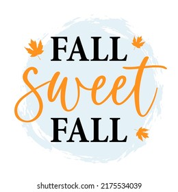 Vector seasonal cute illustration Fall Sweet Fall with autumn maple leaves isolated on white background. Typography poster for greeting card, Thanksgiving day, home decoration. 