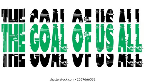 Vector sentence THE GOAL OF US ALL modern, poster design words of wisdom on the game, white background.