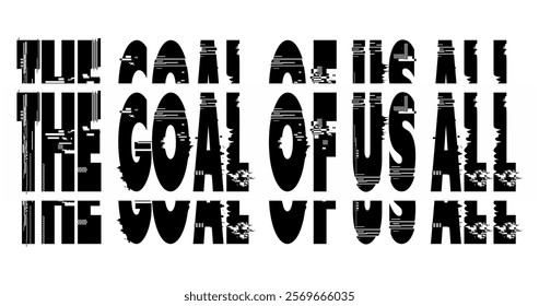 Vector sentence THE GOAL OF US ALL, poster design words of wisdom on the game, white background.