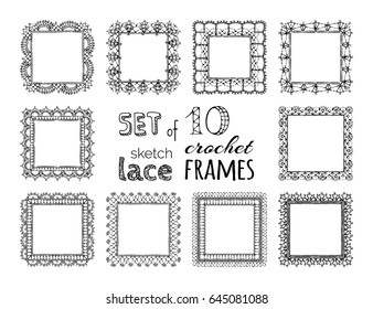 Vector set of 10 sketch lace crochet square frames. Ornate crochet borders, edging and border patterns. Decorative design elements. Lattice ornaments.