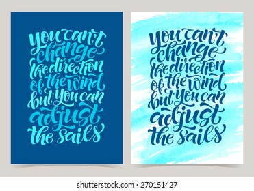 Vector set of calligraphic inscriptions on watercolor background. "You can't change the direction of the wind but you can adjust the sails" posters or postcards. Typography collection