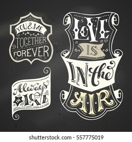 Vector set of chalk love badges on blackboard background. Vintage handwritten lettering in labels. Always in love. You and me. Together forever. Love is in the air.