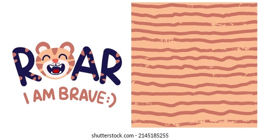 
Vector set of character and seamless pattern. Cute drawing with a little tiger and the inscription "Roar! I am brave". The character is hand-drawn in doodle style. Nice natural colors.