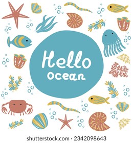 Vector set of cute sea animals - octopus, crab, fish, clams and the inscription - hello ocean. Vector graphics. For posters, covers, postcards, packaging printing EPS10