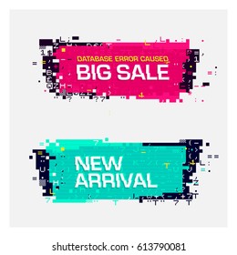 Vector set of glitch banners with text. Geometric shapes with error effect on the edges, pixel-art style. Big Sale and New Arrival labels.