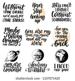 Vector set of hand lettering with motivational phrases Never Stop Looking Up, You Are My Universe etc. Calligraphy inspirational quotes collection. Planet sketches.