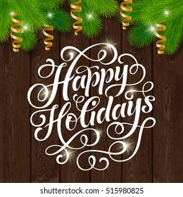 Vector set of holidays lettering, fir branch and streamers. Happy Holidays text for invitation and greeting card, prints and posters. Hand drawn calligraphic christmas design on wood background