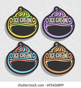 Vector set of Ice Cream Labels: 4 price tags with copy space for ice cream sale info, colorful retro signs with lettering title - ice cream with black empty background, icons for cold italian gelato.