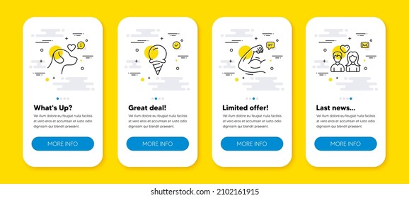 Vector set of Ice cream, Pets care and Strong arm line icons set. UI phone app screens with line icons. Couple love icon. Sundae cone, Shelter, Muscle biceps. People in love. Phone UI banners. Vector