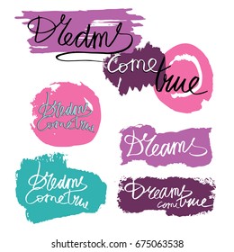 Vector set of icons with the inscription: dreams come true. Ink stains. Print T-shirt. Handwritten typography