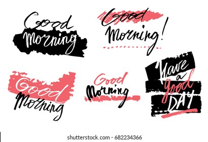 Vector set of icons with the inscription: Good morning! Have a nice day! Ink stains. Print T-shirt. Handwritten typography