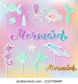 Vector set with lettering Mermaid, Seashell Crown, Tail, Seahorse, octopus. Mermaid symbols as patch, stick cake topper, sticker, drink topper. Props for Mermaid party, birthday, Under the Sea party