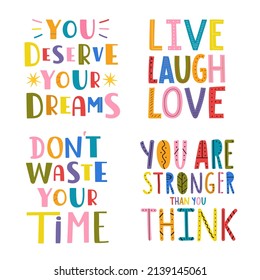 Vector set with lettering phrases. Don't waste your time, you are stronger then you think. Live, laugh, love and you deserve your dreams. Colored typography posters collection