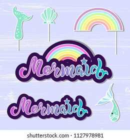 Vector set with Mermaid, Rainbow, tails. Handwritten lettering Mermaid as patch, logo, icon, stick cake toppers, laser cut plastic, wooden toppers. Props for Rainbow Mermaid party, Birthday